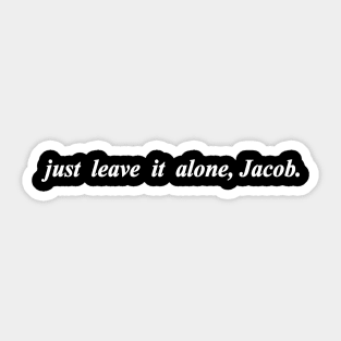 just leave it alone Jacob Sticker